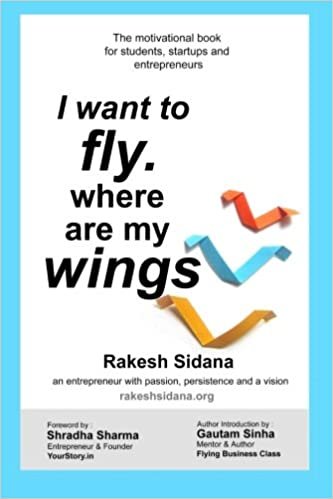 I want to Fly where are my Wings - The motivational book for students, startups and entrepreneurs.